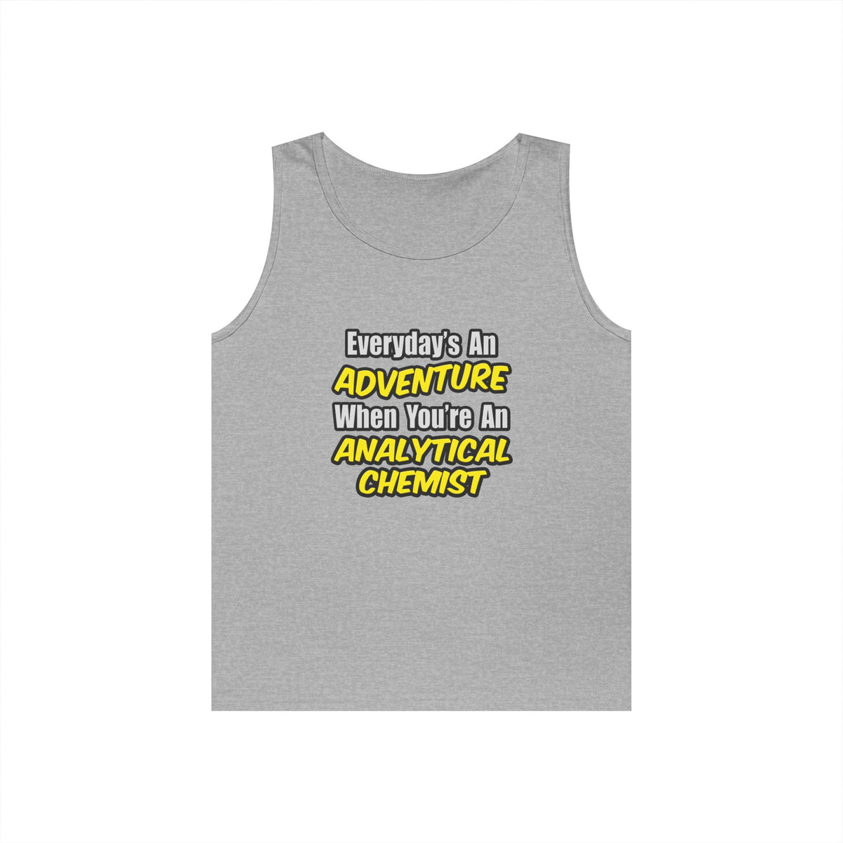 Everyday's An Adventure...Analytical Chemist - Unisex Heavy Cotton Tank Top
