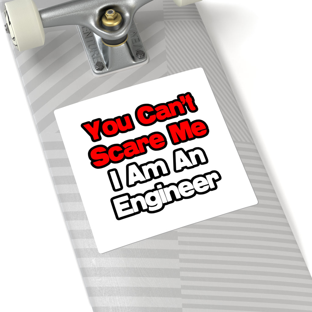 You Can't Scare Me...Engineer - Square Stickers
