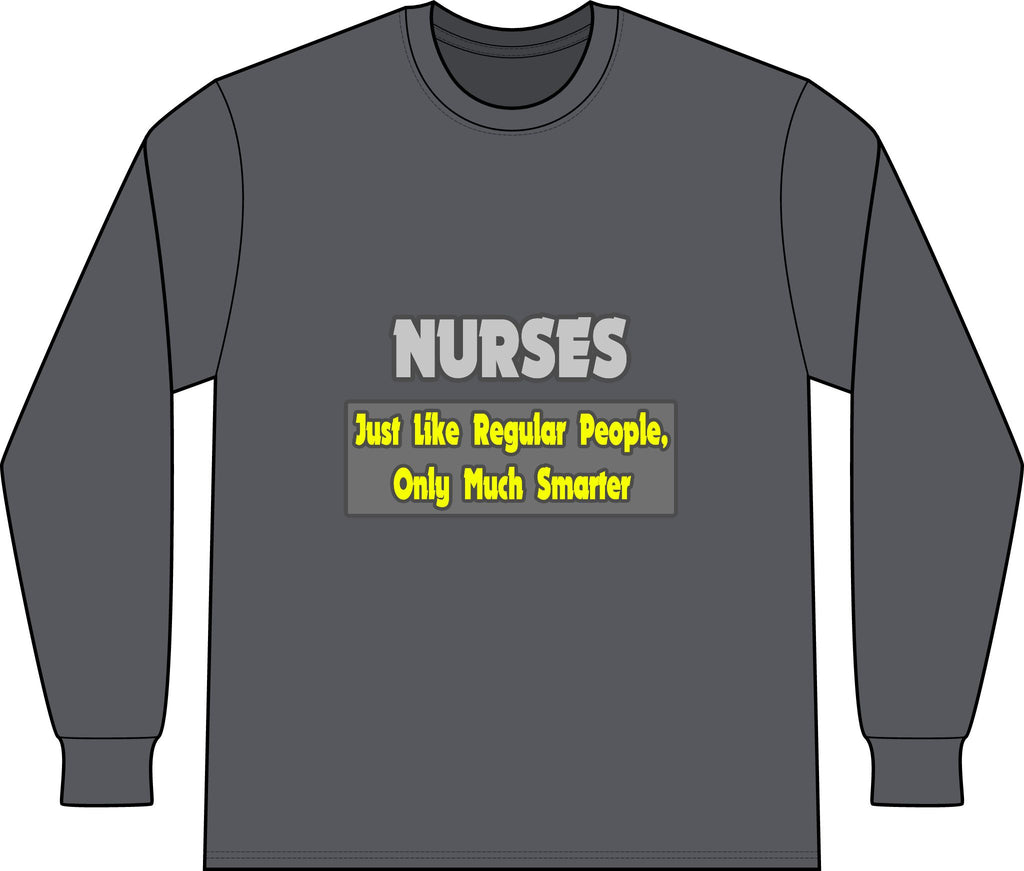 Nurses...Smarter - Unisex Long Sleeve T-Shirt