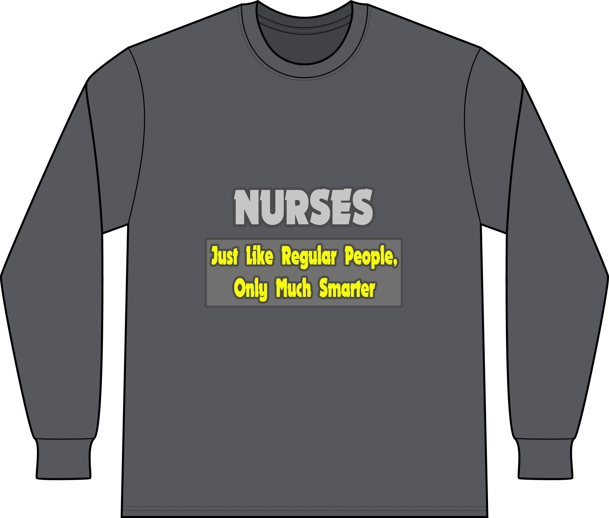 Nurses...Smarter - Unisex Long Sleeve T-Shirt