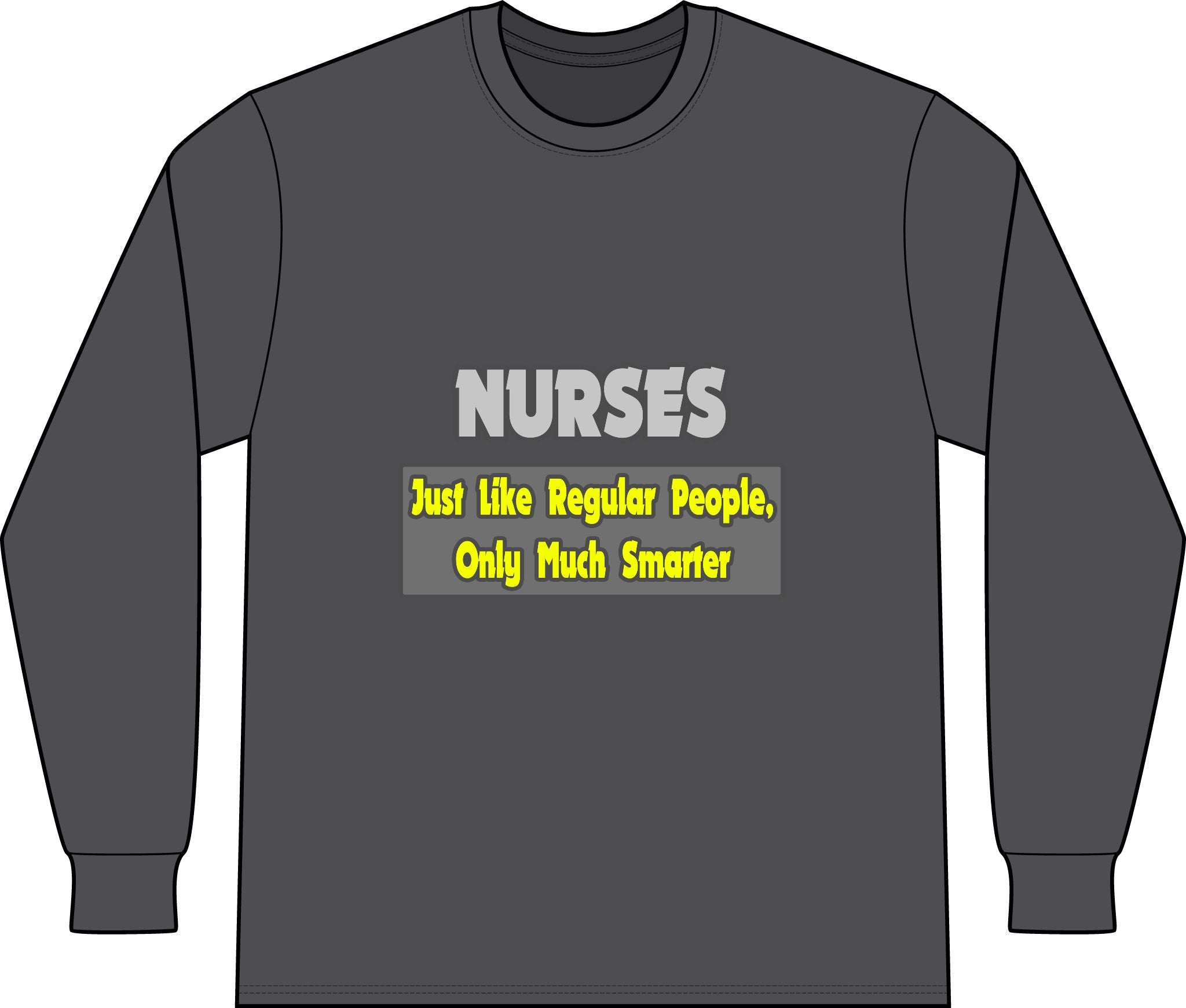 Nurses...Smarter - Unisex Long Sleeve T-Shirt