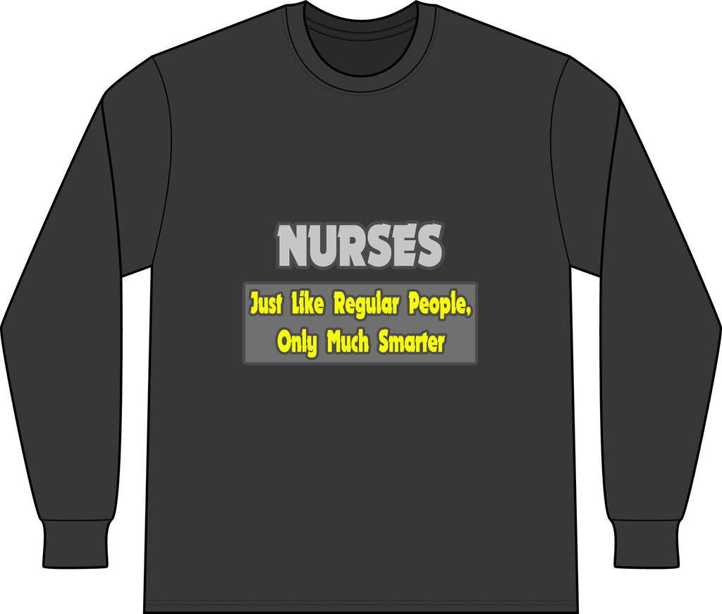 Nurses...Smarter - Unisex Long Sleeve T-Shirt