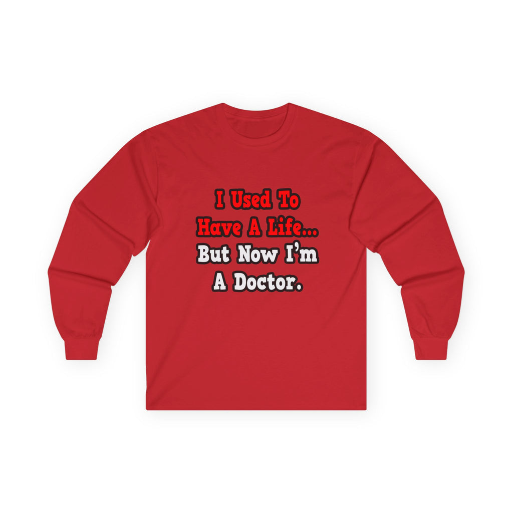 I Used to Have a Life...Doctor - Unisex Ultra Cotton Long Sleeve Tee