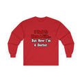I Used to Have a Life...Doctor - Unisex Ultra Cotton Long Sleeve Tee