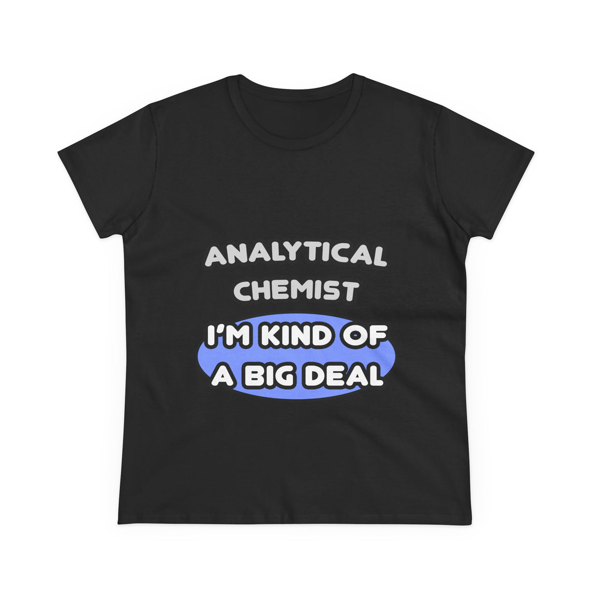 Analytical Chemist...Kind of a Big Deal - Women's Midweight Cotton Tee