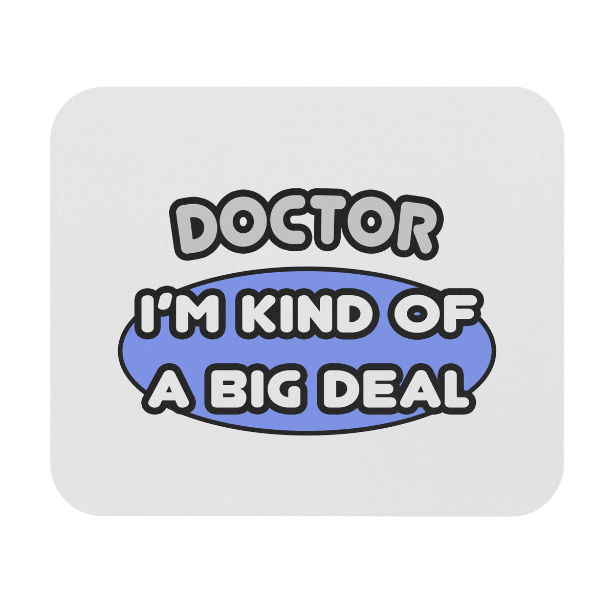 Doctor...Kind of a Big Deal - Mouse Pad (Rectangle)