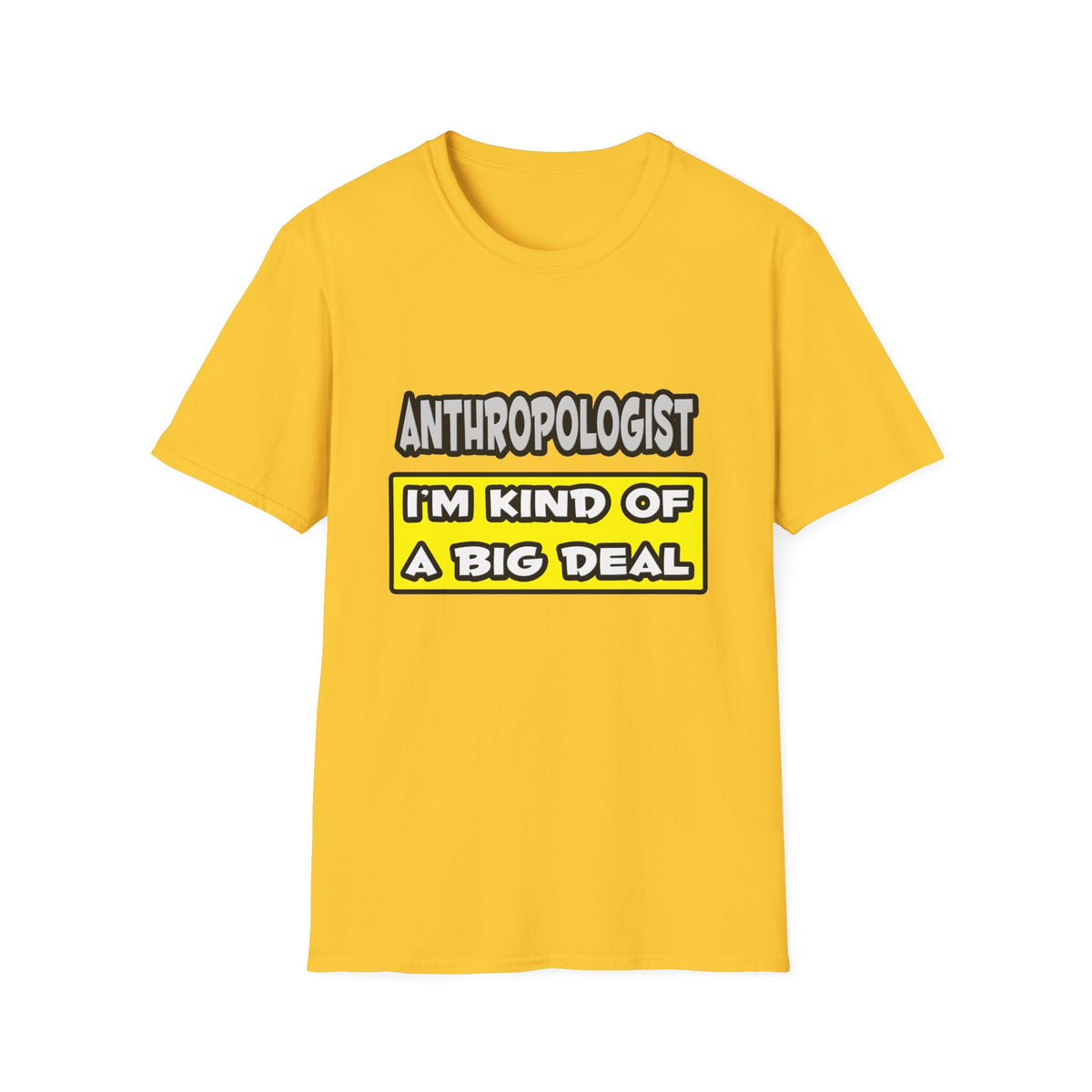 Anthropologist .. I'm Kind of a Big Deal - Unisex Softstyle T-Shirt
