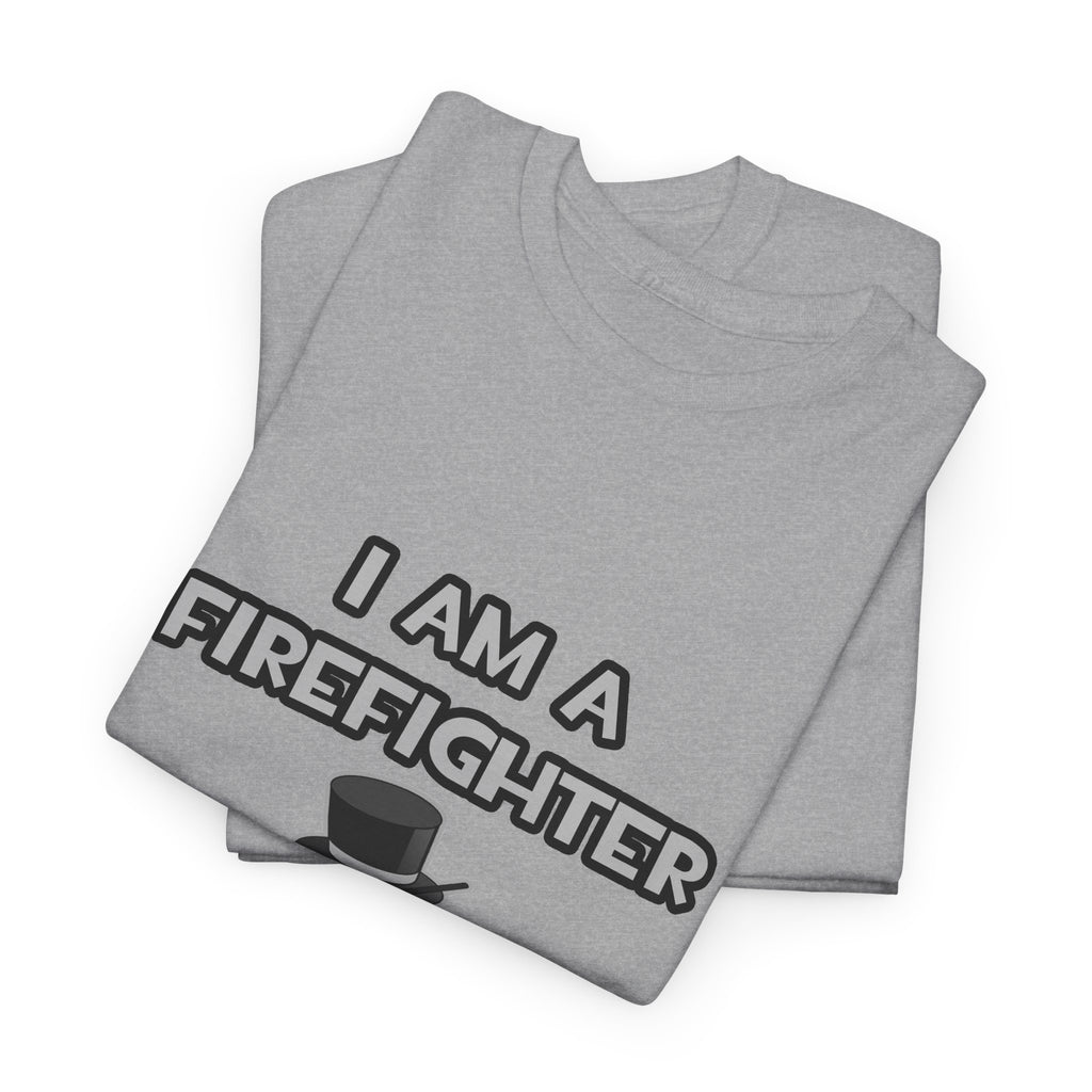 I Am A Firefighter ... Not A Magician - Unisex Heavy Cotton Tee