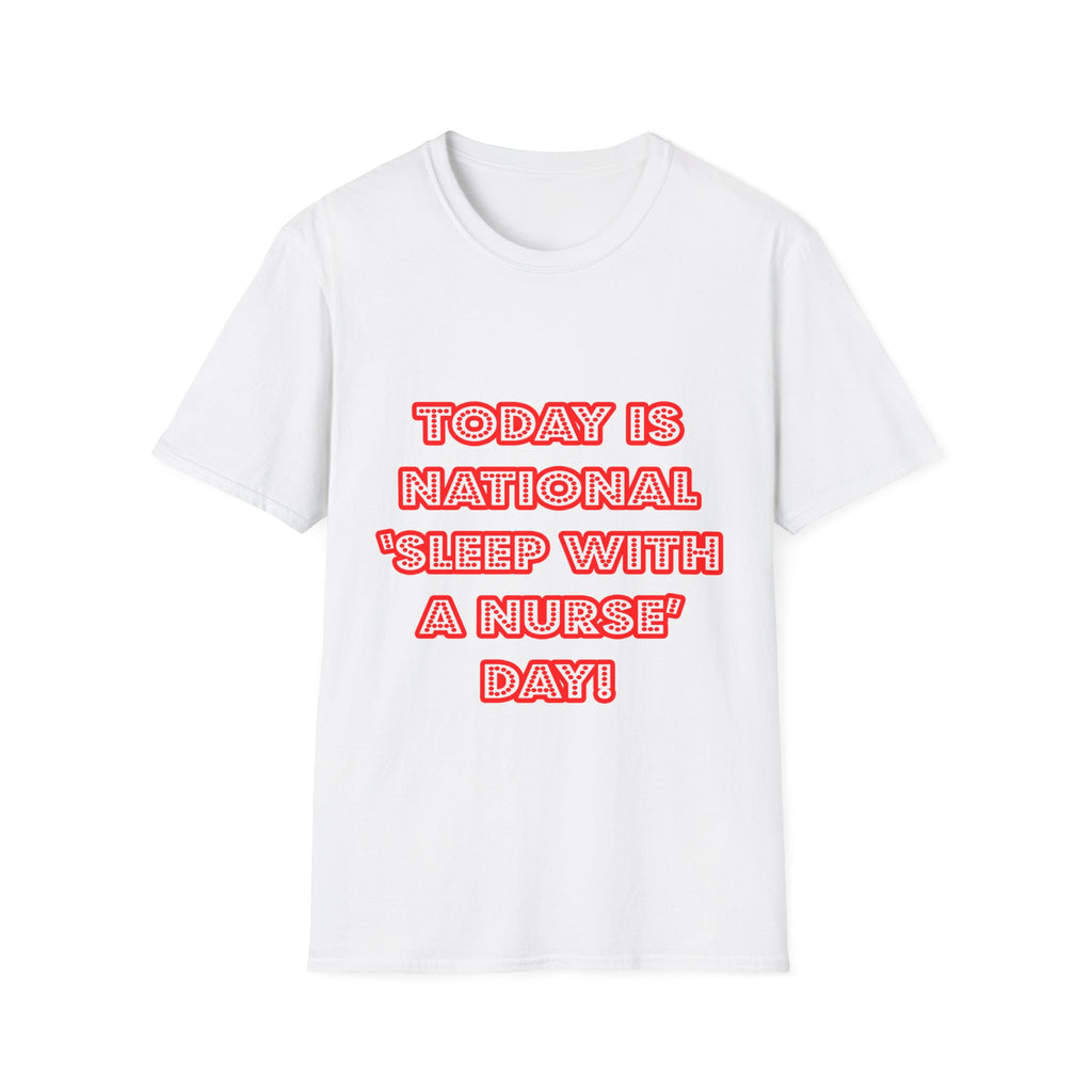 National 'Sleep With a Nurse' Day - Unisex Softstyle T-Shirt