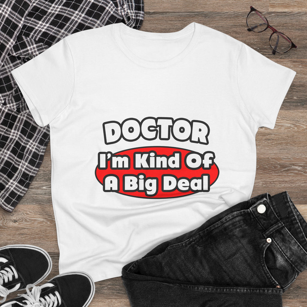 Doctor...Big Deal - Women's Midweight Cotton Tee