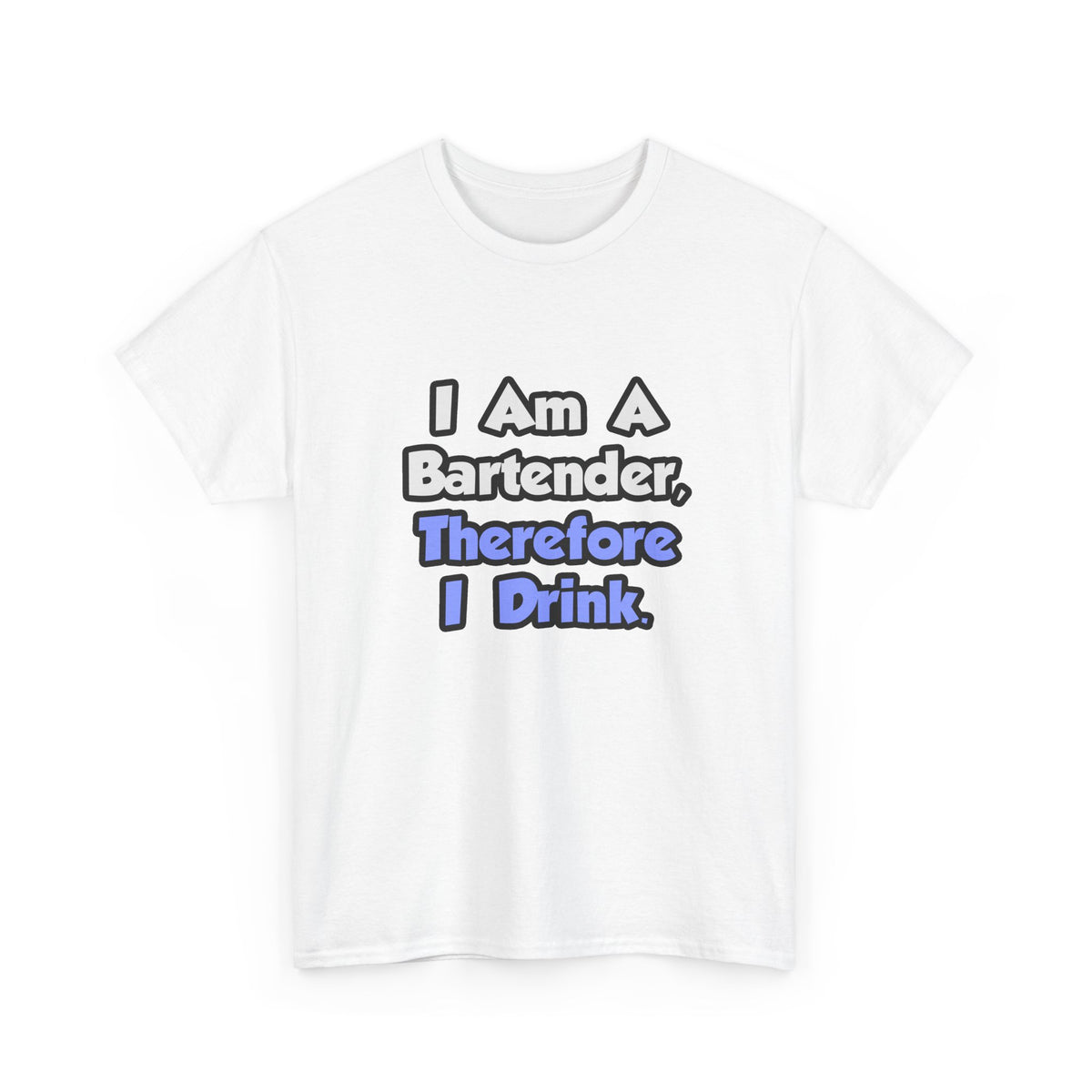 I Am A Bartender, Therefore I Drink - Unisex Heavy Cotton Tee