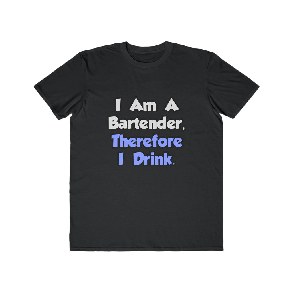 I Am A Bartender, Therefore I Drink - Men's Lightweight Fashion Tee