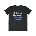 I Am A Bartender, Therefore I Drink - Men's Lightweight Fashion Tee