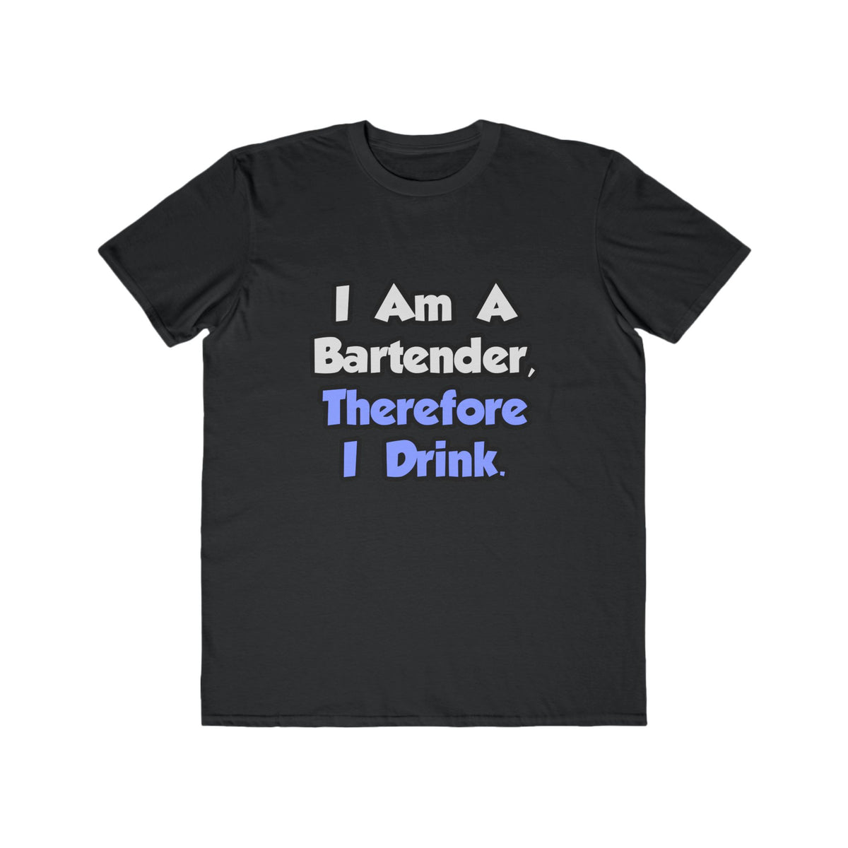 I Am A Bartender, Therefore I Drink - Men's Lightweight Fashion Tee