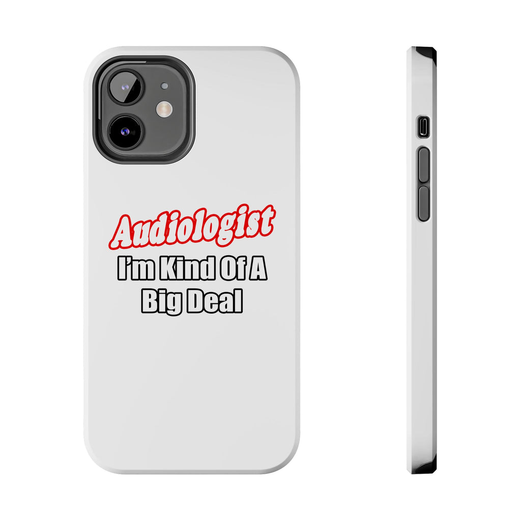 Audiologist...Kind of a Big Deal - Tough Phone Cases