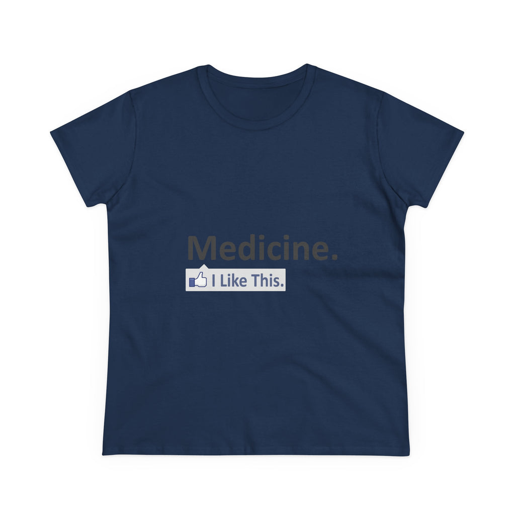 Medicine...I Like This - Women's Midweight Cotton Tee