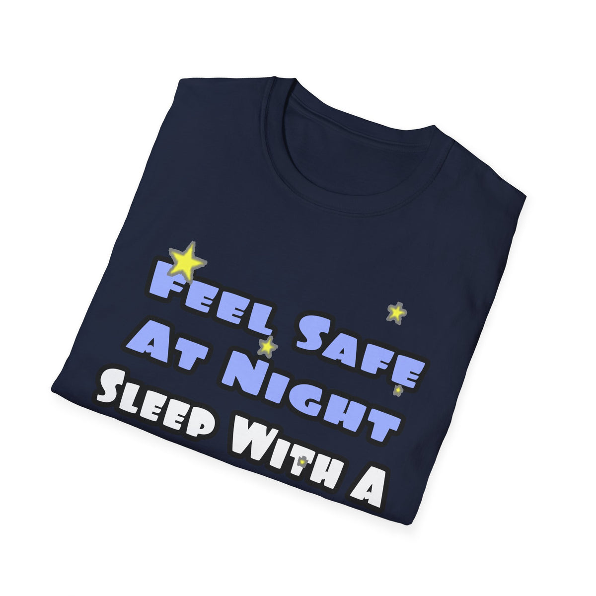 Feel Safe At Night...Sleep With a Firefighter - Unisex Softstyle T-Shirt