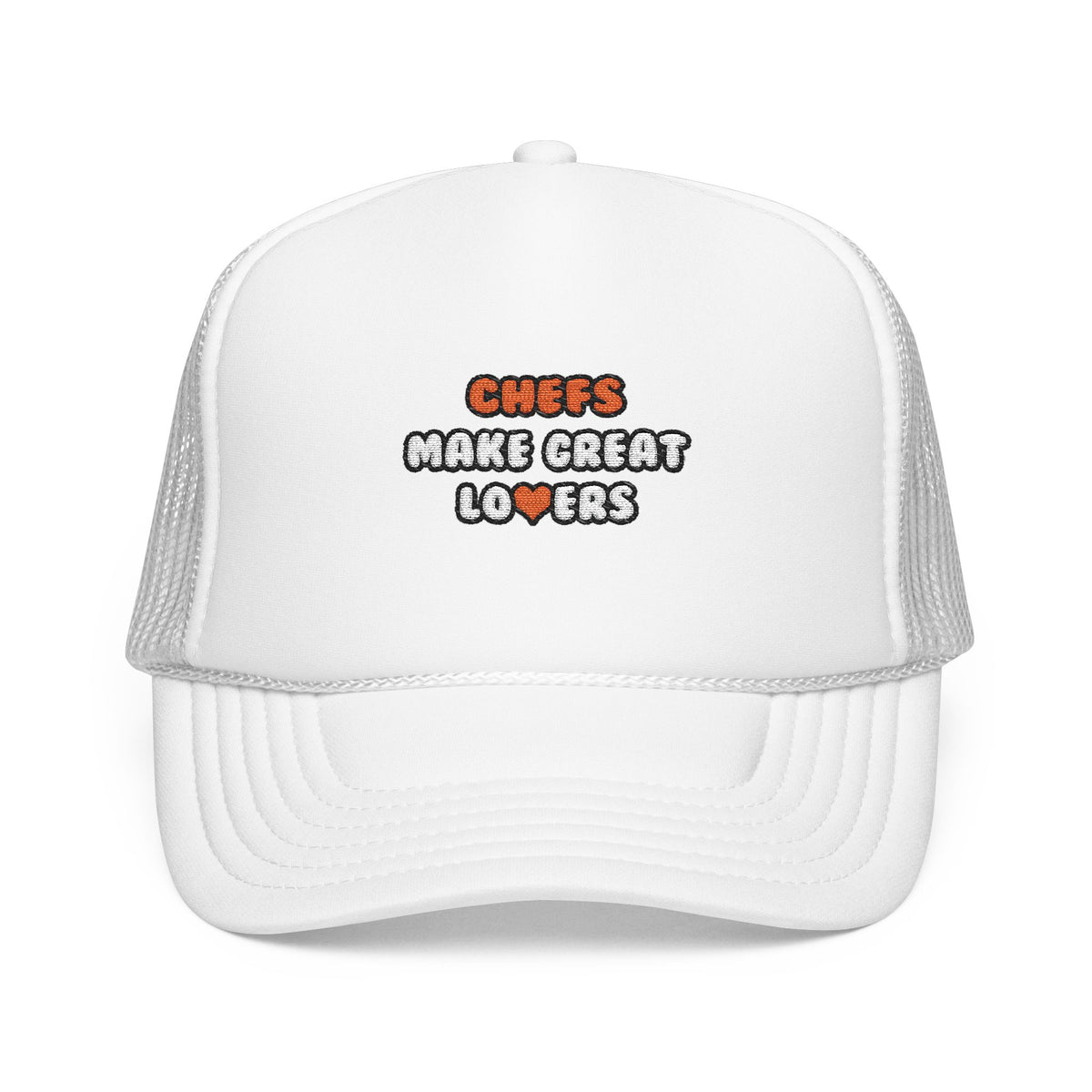 Chefs Make Great Lovers - Foam Trucker Hat