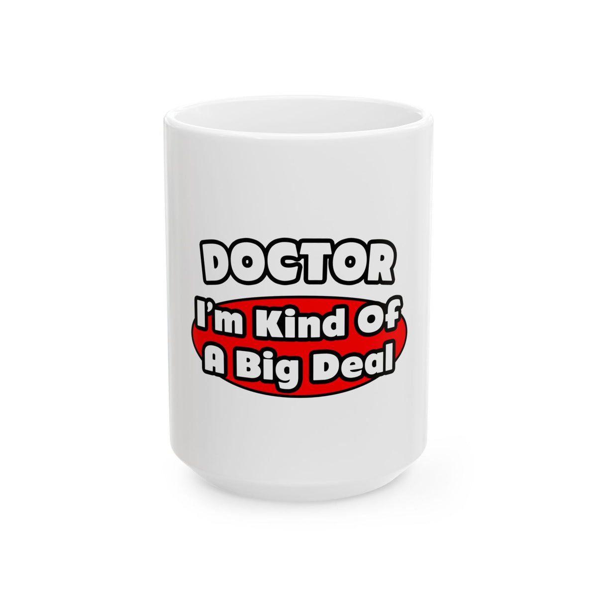 Doctor...Big Deal - Ceramic Mug, (11oz, 15oz)