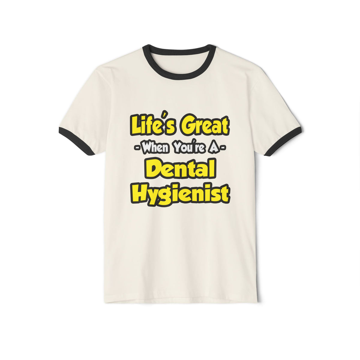 Life's Great When You're a Dental Hygienist - Unisex Cotton Ringer T-Shirt