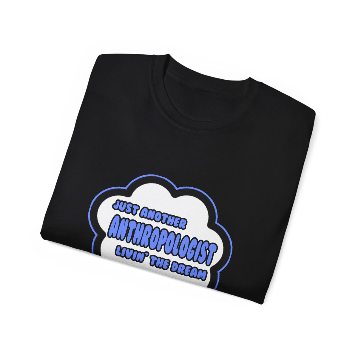Anthropologist .. Livin' The Dream - Unisex Ultra Cotton Tee
