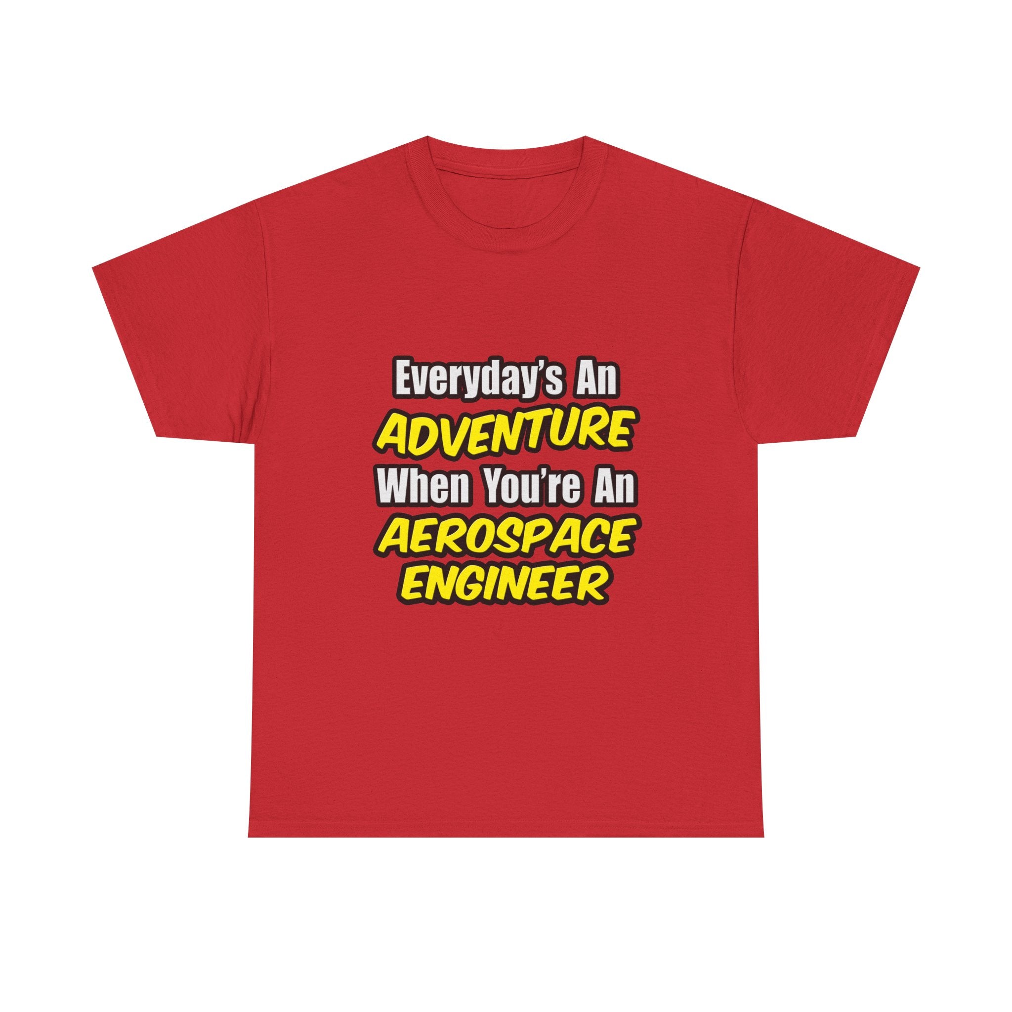 Everyday's An Adventure...Aerospace Engineer - Unisex Heavy Cotton Tee