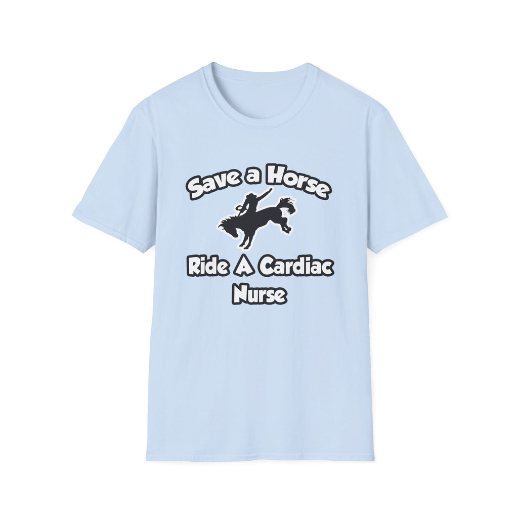 Save a Horse, Ride a Cardiac Nurse - Unisex Softstyle T-Shirt