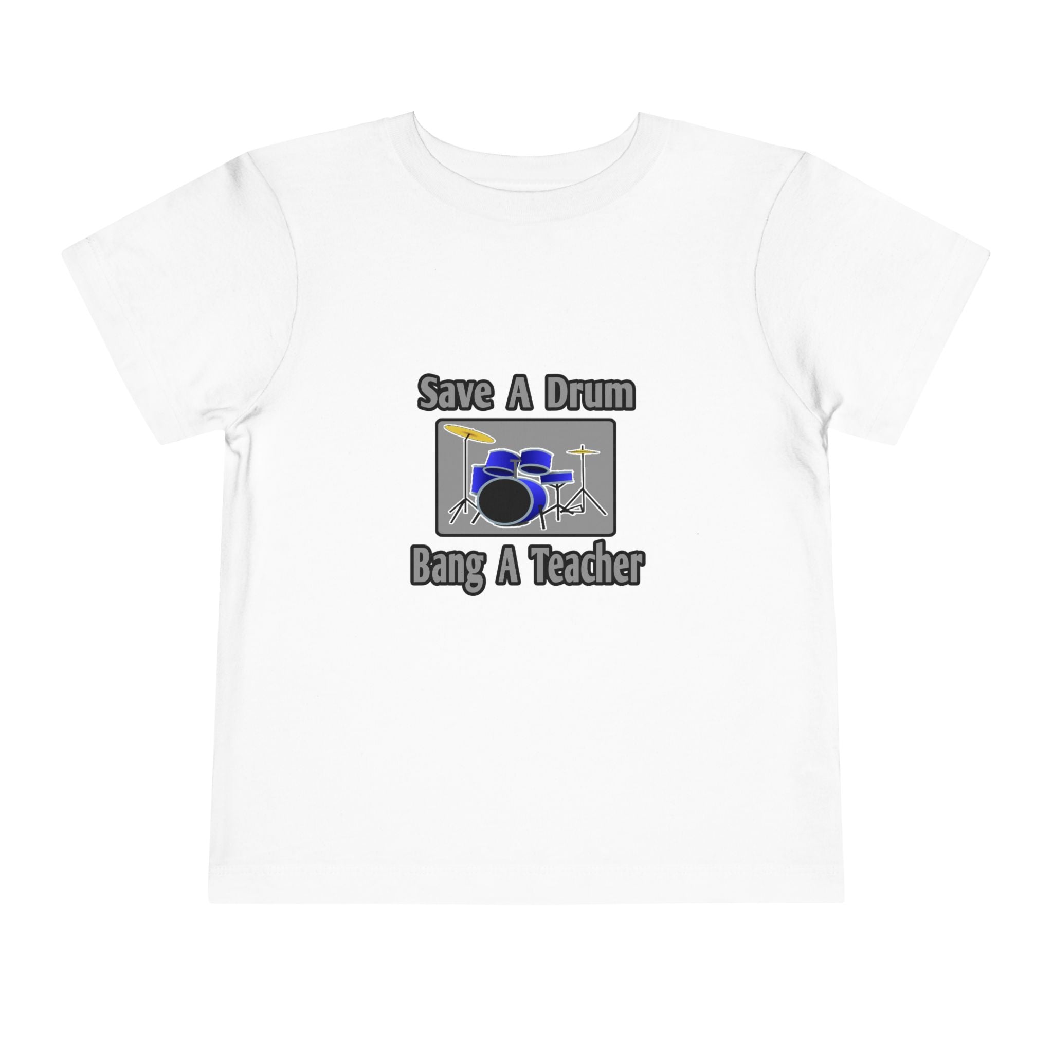 Save a Drum...Bang a Teacher - Toddler Short Sleeve Tee