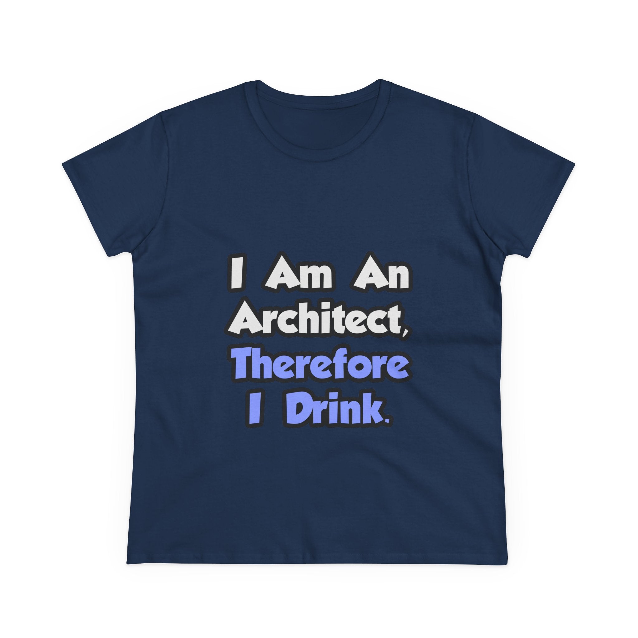 I Am An Architect, Therefore I Drink - Women's Midweight Cotton Tee