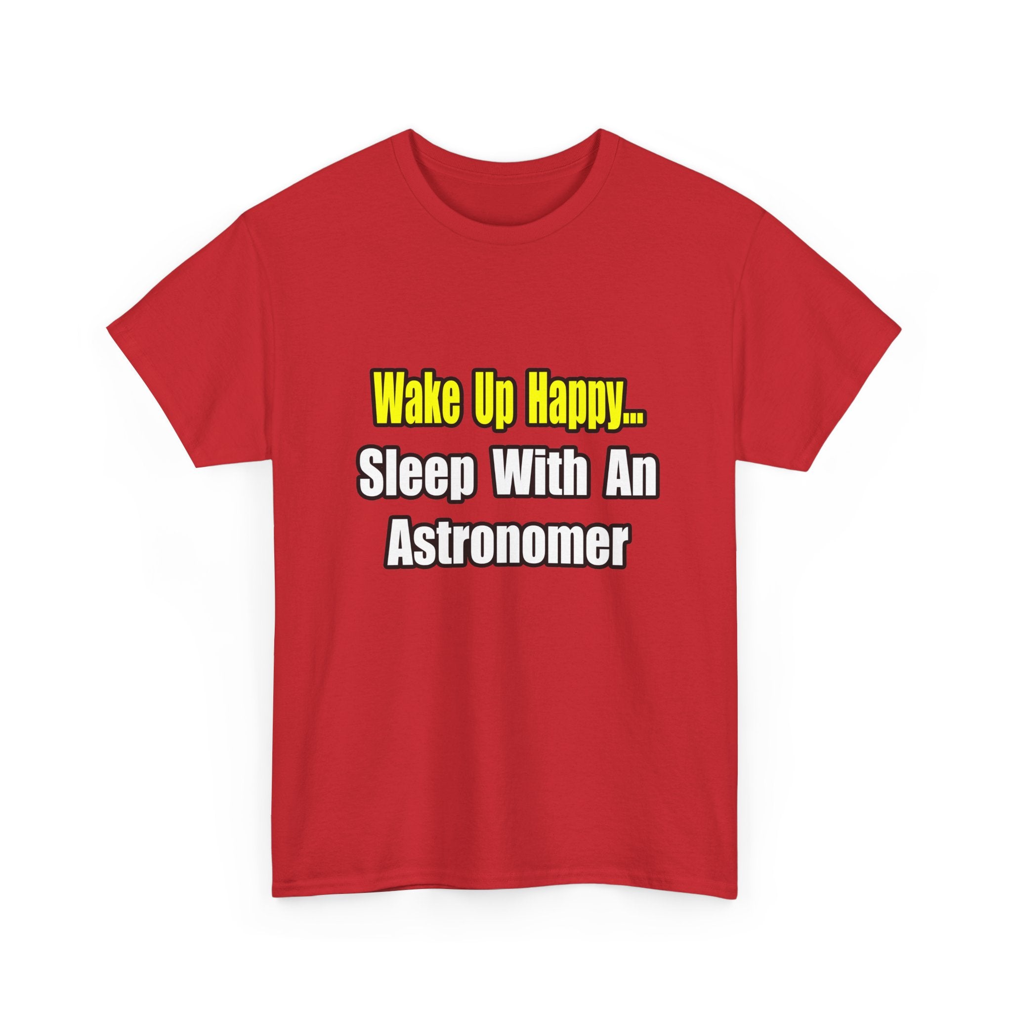 Wake Up Happy...Sleep With an Astronomer - Unisex Heavy Cotton Tee