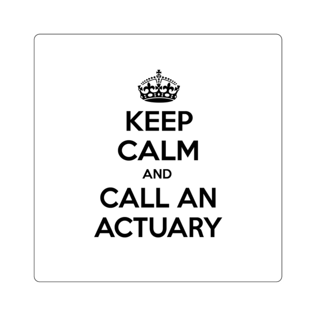 Keep Calm and Call an Actuary - Square Stickers