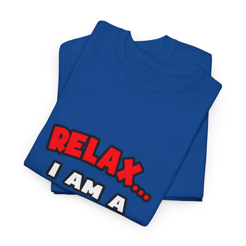 Relax ... I Am A Doctor - Unisex Heavy Cotton Tee