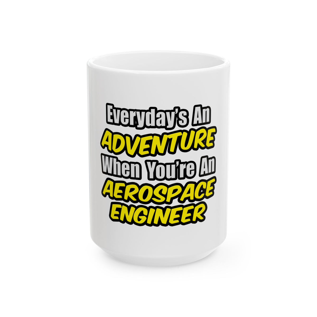 Everyday's An Adventure...Aerospace Engineer - Ceramic Mug, (11oz, 15oz)