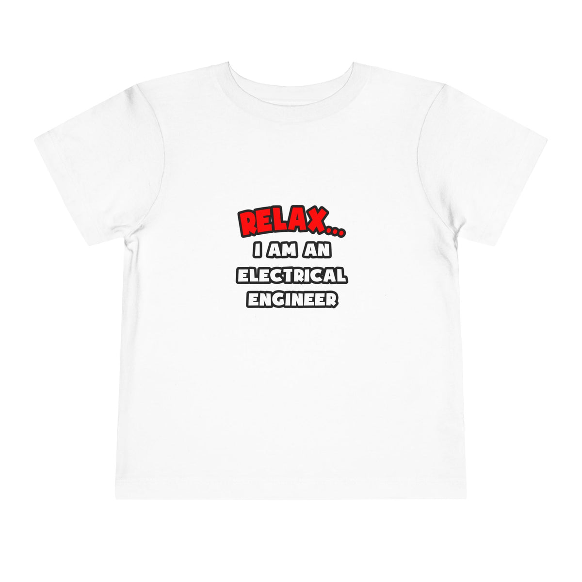 Relax ... I Am An Electrical Engineer - Toddler Short Sleeve Tee