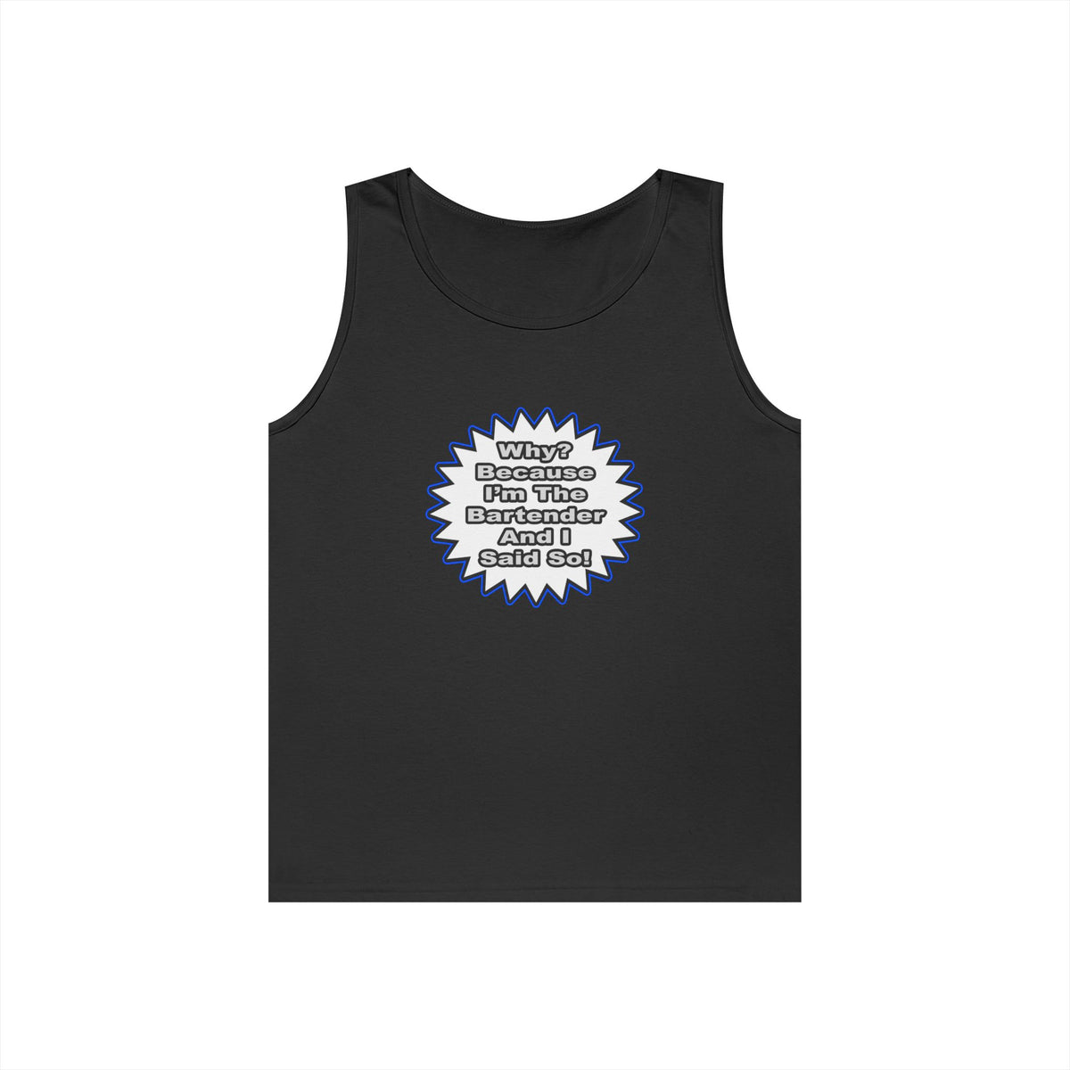 Bartender...Because I Said So - Unisex Heavy Cotton Tank Top