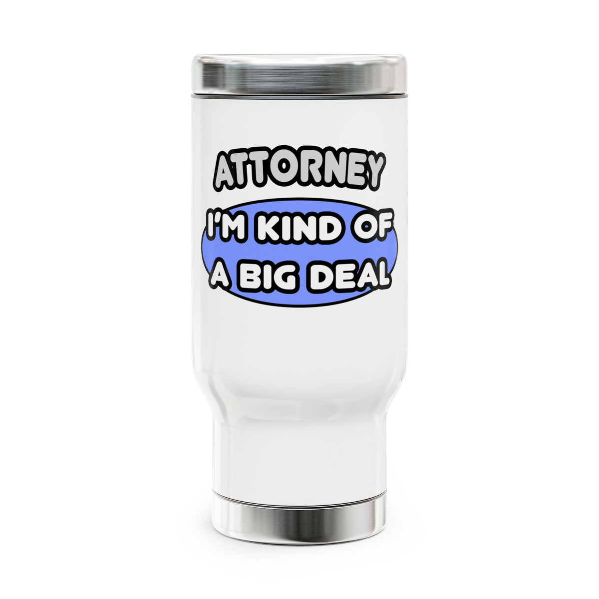 Attorney...Kind of a Big Deal - Stainless Steel Travel Mug with Handle, 14oz