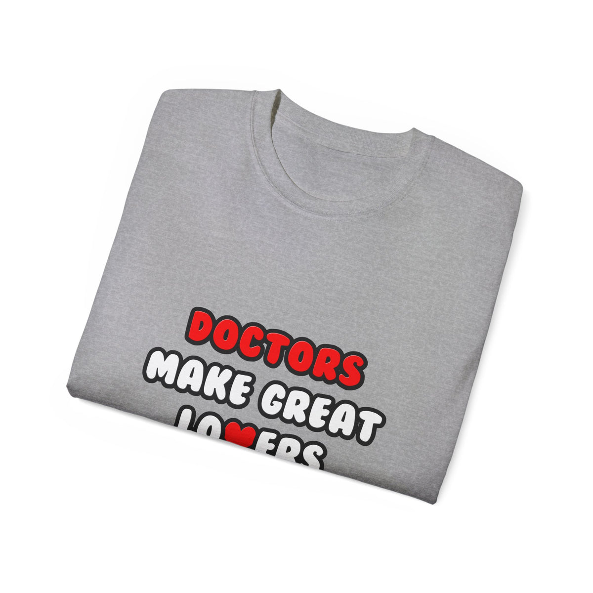 Doctors Make Great Lovers - Unisex Ultra Cotton Tee