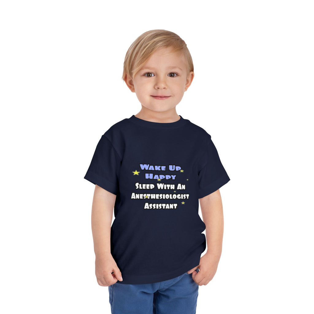 Wake Up Happy .. Sleep With Anesthesiologist Asst - Toddler Short Sleeve Tee