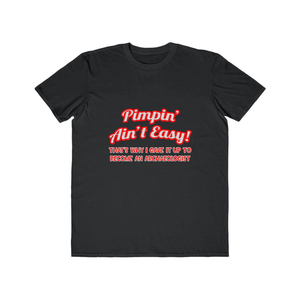 Pimpin' Ain't Easy .. Archaeologist - Men's Lightweight Fashion Tee