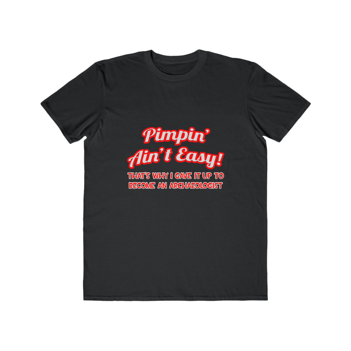 Pimpin' Ain't Easy .. Archaeologist - Men's Lightweight Fashion Tee