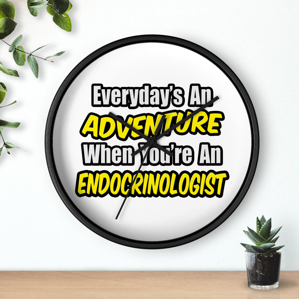 Everyday's An Adventure .. Endocrinologist - Wall Clock