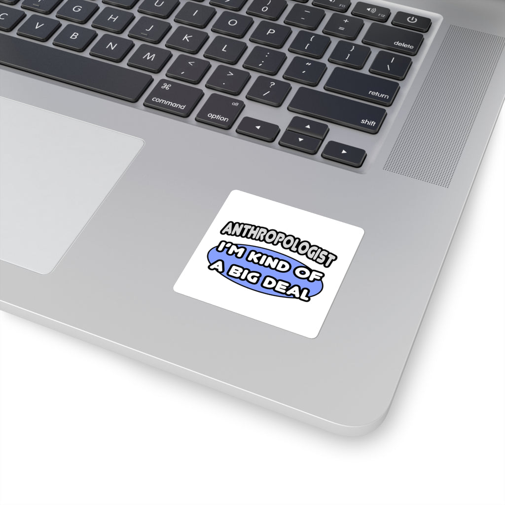 Anthropologist...Kind of a Big Deal - Square Stickers