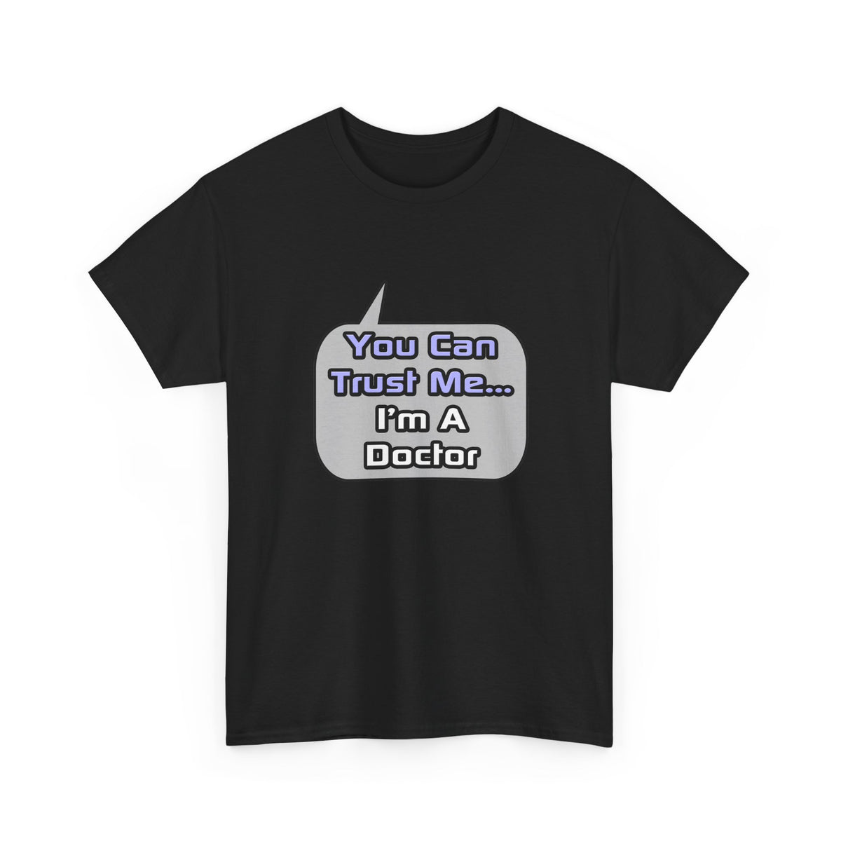 Trust Me .. I'm a Doctor - Unisex Heavy Cotton Tee