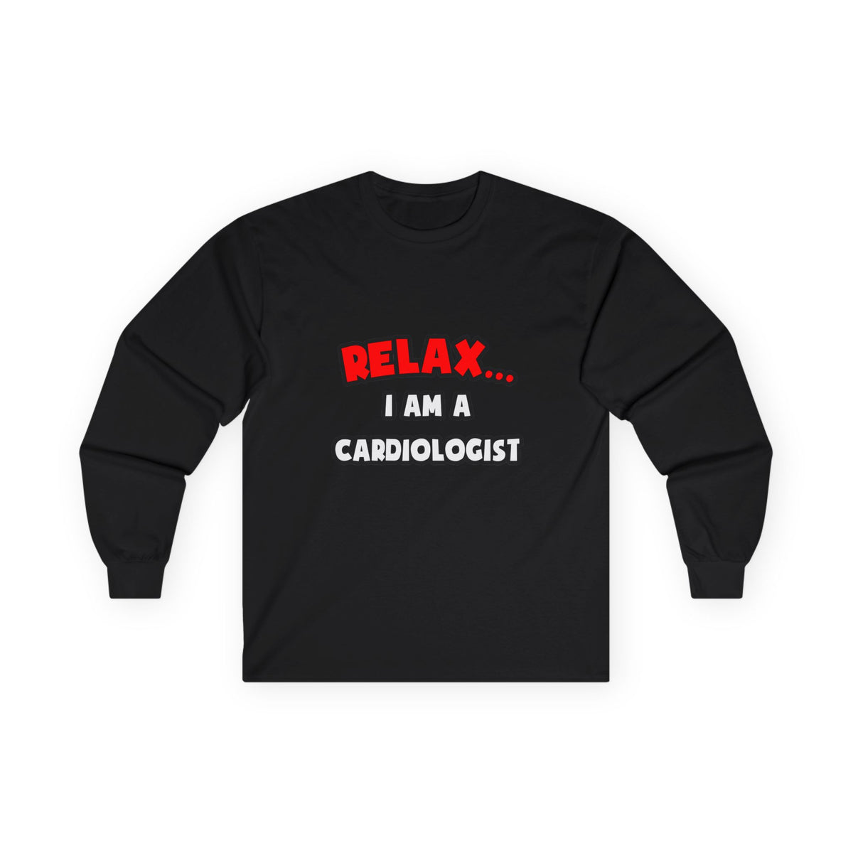 Relax ... I Am a Cardiologist - Unisex Ultra Cotton Long Sleeve Tee