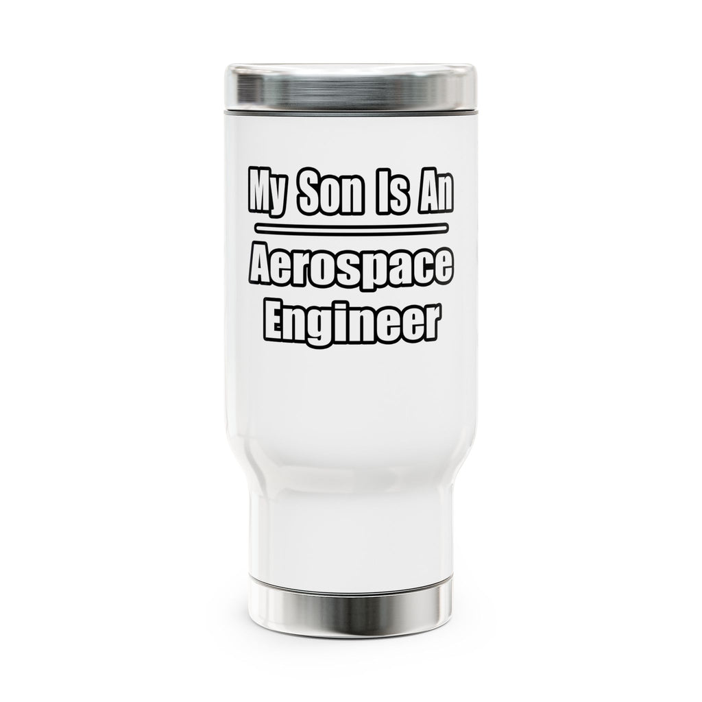 My Son Is An Aerospace Engineer - Stainless Steel Travel Mug with Handle, 14oz