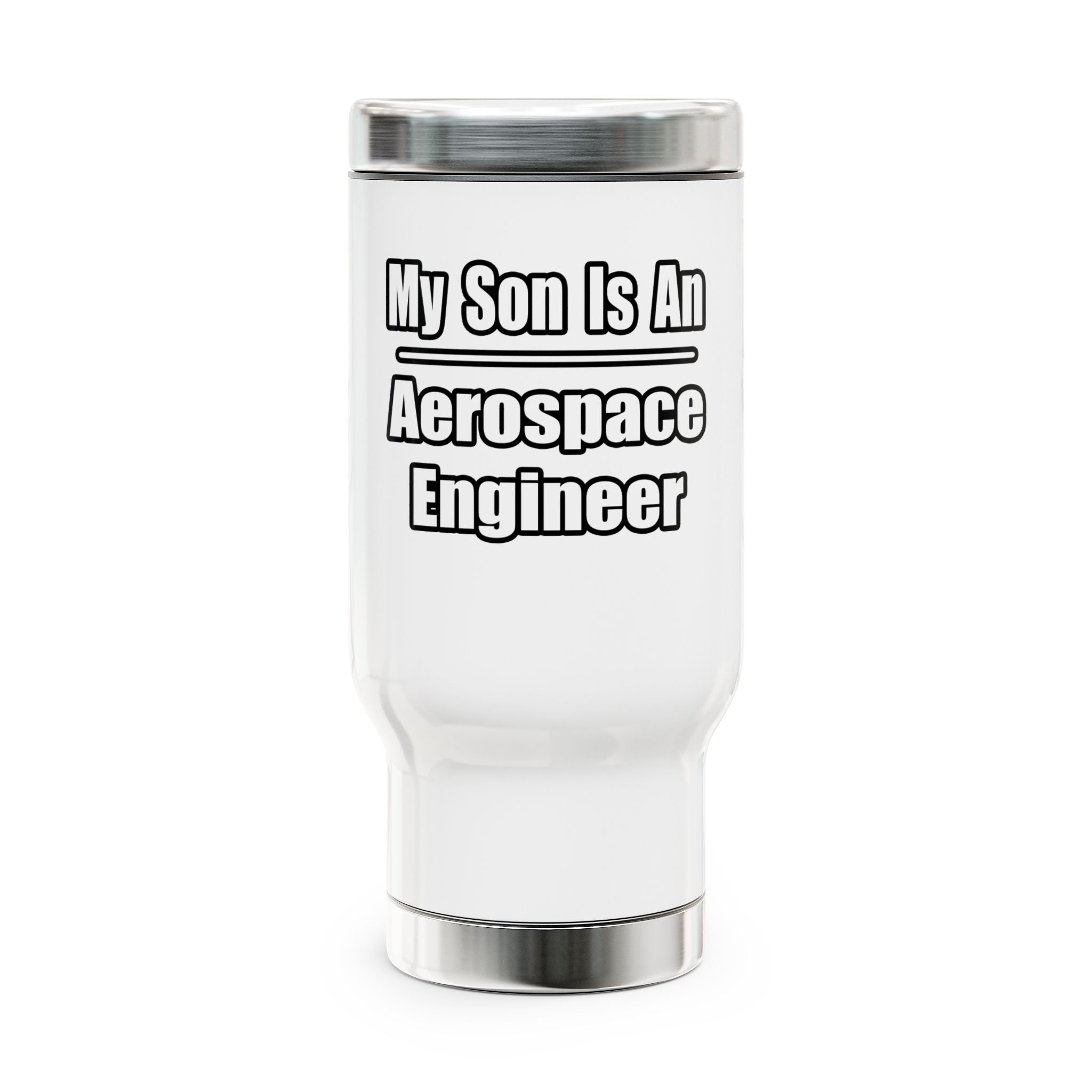 My Son Is An Aerospace Engineer - Stainless Steel Travel Mug with Handle, 14oz