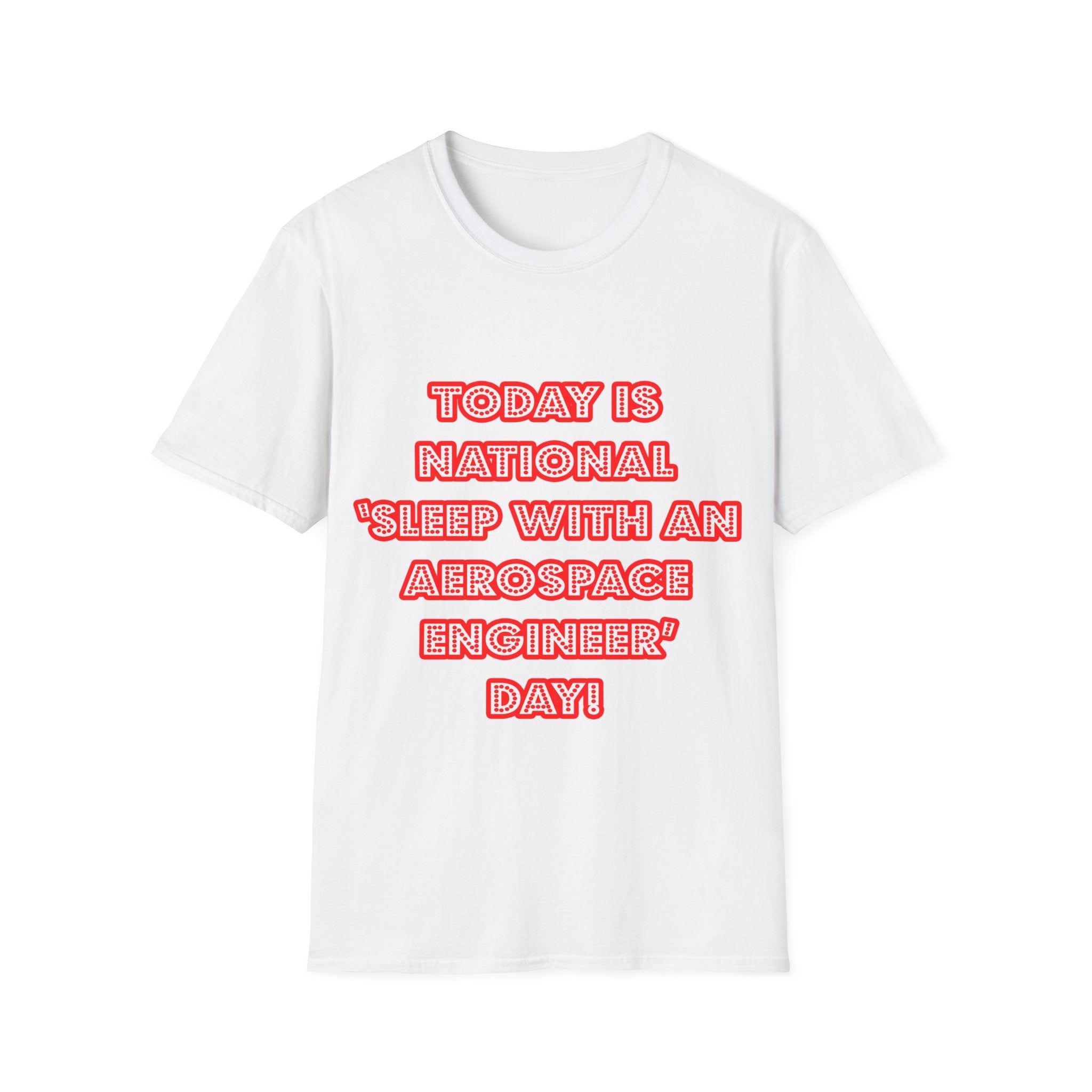 National 'Sleep With an Aerospace Engineer' Day - Unisex Softstyle T-Shirt