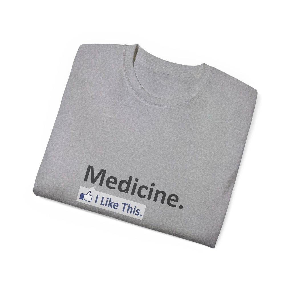 Medicine...I Like This - Unisex Ultra Cotton Tee