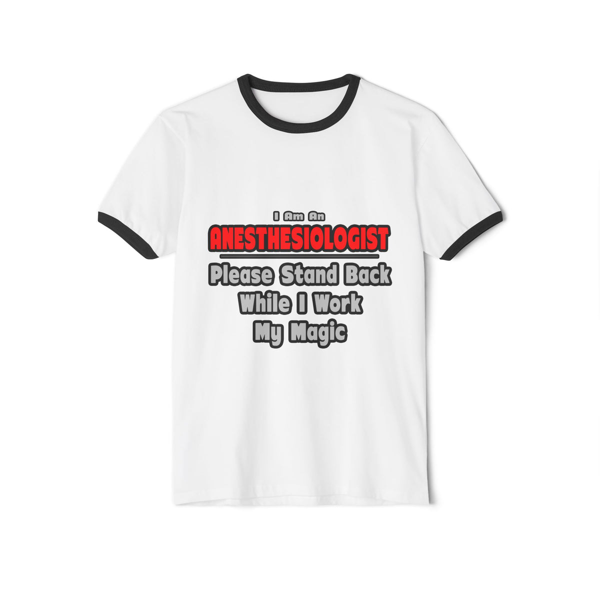 Anesthesiologist ... Stand Back ... Work My Magic - Unisex Cotton Ringer T-Shirt