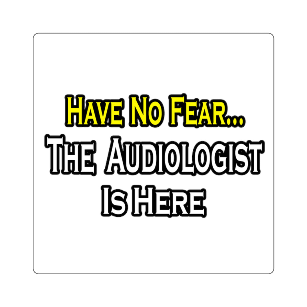 Have No Fear, The Audiologist Is Here - Square Stickers